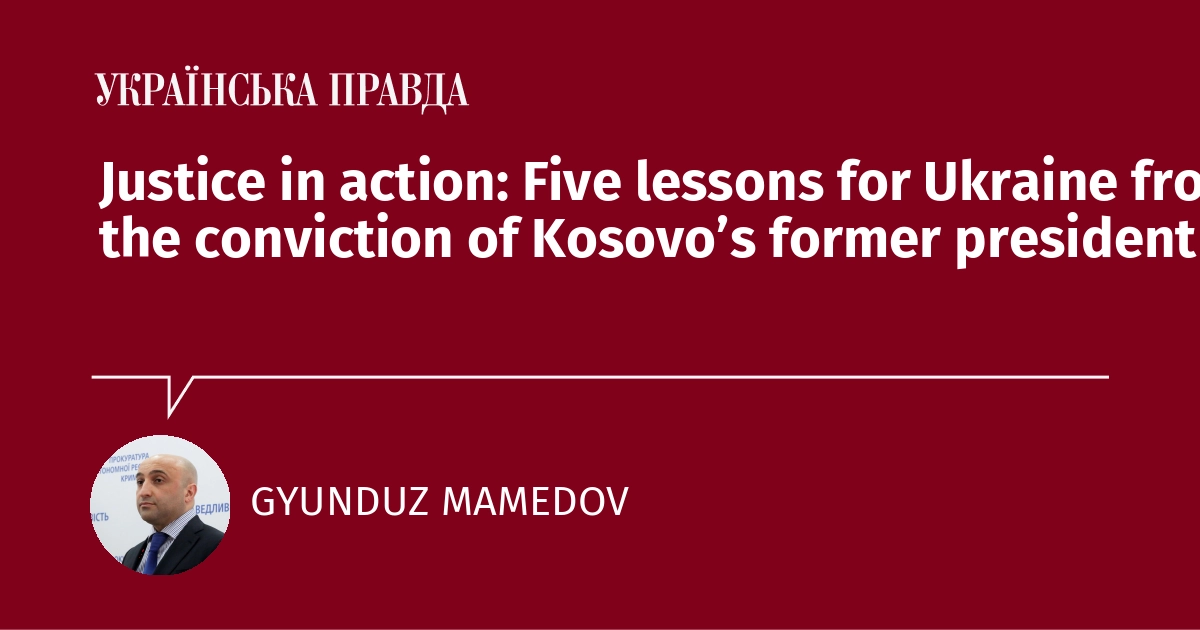 Justice in action: Five lessons for Ukraine from the conviction of Kosovo’s former president